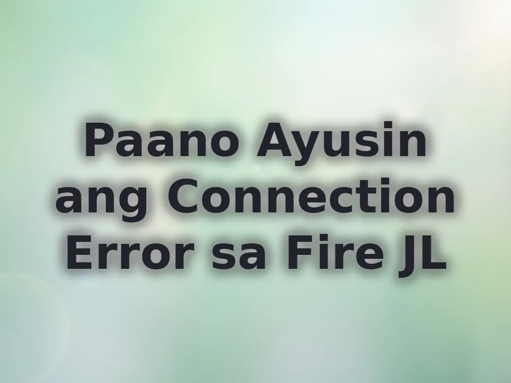 Paano Ayusin ang Connection Error sa Fire JL